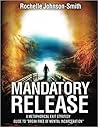 Mandatory Release: A metaphorical exit strategy guide to "Break FREE of mental incarceration".