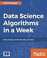 Data Science Algorithms in a Week by David Natingga