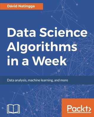 Data Science Algorithms in a Week: Top 7 algorithms for computing, data analysis, and machine learning (Paperback)