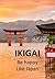 IKIGAI: Happiness in a Japanese Way