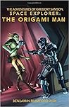 The Origami Man (The Adventures of Gregory Samson, Space Explorer, #1) The Origami Man (The Adventures of Gregory Samson, Space Explorer, #1)