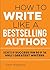 How to Write Like a Bestselling Author by Tony Rossiter