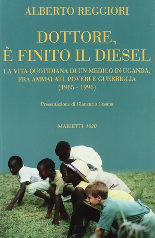 Dottore, è finito il diesel. La vita quotidiana di un medico in Uganda, fra ammalati, poveri e guerriglia