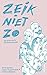 Zeik niet zo