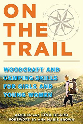 On the Trail: Woodcraft and Camping Skills for Girls and Young Women