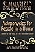 Summary: Astrophysics for People In A Hurry - Summarized for Busy People: Based on the Book by Neil deGrasse Tyson
