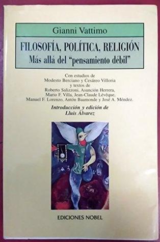 Filosofía, Política, Religión: Más Allá Del Pensamiento Débil