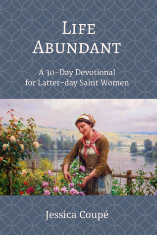 Life Abundant a 30 day devotional for Latter-day Saint Women