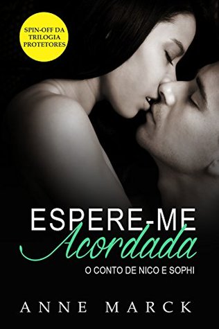 Espere-me Acordada: Conto de Nico e Sophi - Spin-off do livro DOM (Trilogia Protetores) (Portuguese Edition)