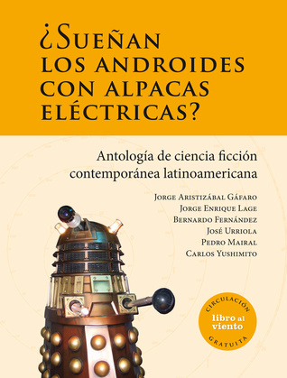 ¿Sueñan los Androides con Alpacas Eléctricas? Antología de ciencia ficción contemporánea latinoamericana
