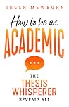 How to be an academic: The thesis whisperer reveals all