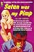 Satan was my Pimp by Joe Castro