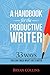 A Handbook For the Productive Writer: 33 Ways You Can Finish What You Started
