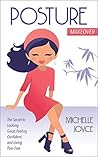 Posture Makeover: The Secret to Looking Great, Feeling Confident and Living Pain Free Posture Makeover: The Secret to Looking Great, Feeling Confident and Living Pain Free
