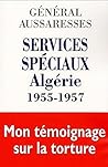 Services spéciaux Algérie 1955-1957 : Mon témoignage sur la torture (French Edition)