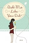 Ask Me Like You Did by Jacq Ask Me Like You Did by Jacq