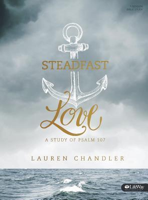 Steadfast Love - Bible Study Book: A Study of Psalm 107 (Paperback)