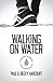 Walking on Water: Overcoming obstacles to the supernatural life