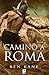 Camino a Roma by Ben Kane