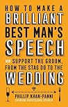 How To Make a Brilliant Best Man's Speech: and support the groom, from the stag do to the wedding How To Make a Brilliant Best Man's Speech: and support the groom, from the stag do to the wedding