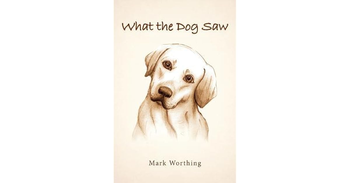 What the Dog Saw by Mark Worthing