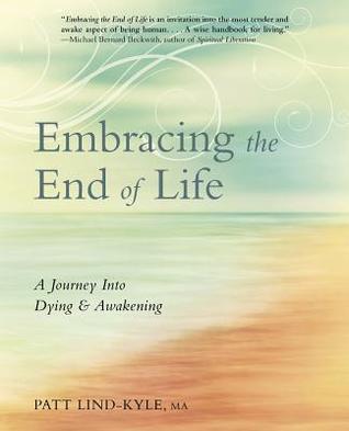 Embracing the End of Life: A Journey Into Dying & Awakening (Paperback)