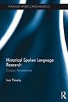 Historical Spoken Language Research: Corpus Perspectives (Routledge Applied Corpus Linguistics)