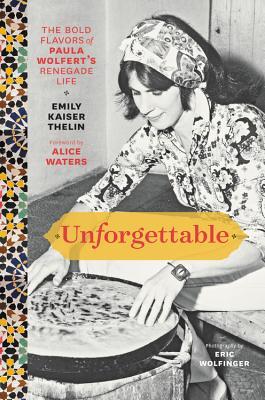 Unforgettable: The Bold Flavors of Paula Wolfert's Renegade Life