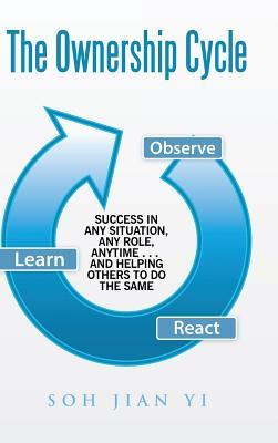 The Ownership Cycle: Success in Any Situation, Any Role, Anytime and Helping Others to Do the Same