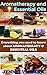 AROMATHERAPY AND ESSENTIAL OIL FOR BEGINNER by Jennelyn Dark