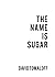 The Name Is Sugar