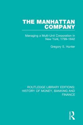 The Manhattan Company: Managing a Multi-Unit Corporation in New York, 1799-1842