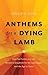 Anthems for a Dying Lamb: How Six Psalms (113-118) Became a Songbook for the Last Supper and the Age to Come