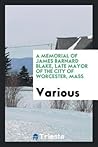 a-memorial-of-james-barnard-blake-late-mayor-of-the-city-of-worcester-mass