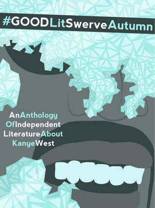 #GOODLit SwerveAutumn: An Anthology of Literature About Kanye West