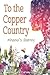 To the Copper Country by Barbara Carney-Coston