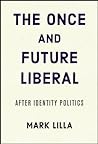 The Once and Future Liberal by Mark Lilla
