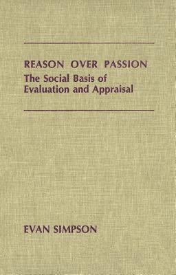 Reason Over Passion: The Social Basis of Evaluation and Appraisal (Hardcover)