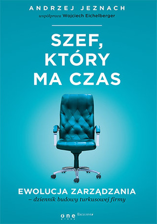 Szef, który ma czas - Ewolucja zarządzania - dziennik budowy turkusowej firmy (Hardcover)