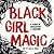 Black Girl Magic by Mahogany L. Browne