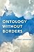 Ontology Without Borders