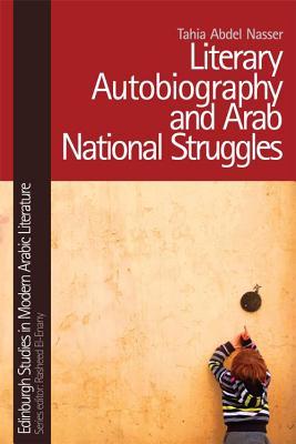 Literary Autobiography and Arab National Struggles (Edinburgh Studies in Modern Arabic Literature)