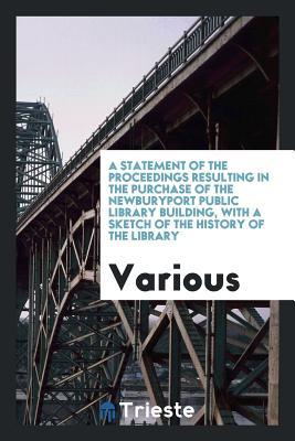 A statement of the proceedings resulting in the purchase of the Newburyport public library building, with a sketch of the history of the library
