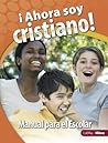 Ahora Soy Cristiano - Manual para el Escolar: I’m a Christian Now - Learner Guide-Spanish Edition