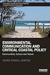 Environmental Communication and Critical Coastal Policy: Communities, Culture and Nature (Routledge Studies in Environmental Communication and Media)