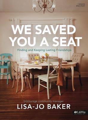 We Saved You a Seat - Bible Study Book: Finding and Keeping Lasting Friendships (Paperback)