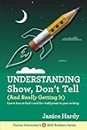 Understanding Show, Don't Tell (And Really Getting It) by Janice Hardy