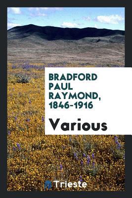 Bradford Paul Raymond, 1846-1916
