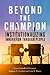 Beyond the Champion: Instit...