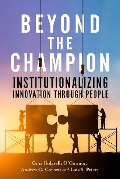 Beyond the Champion: Institutionalizing Innovation Through People